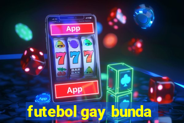 futebol gay bunda